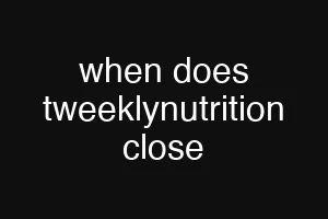 when does tweeklynutrition close